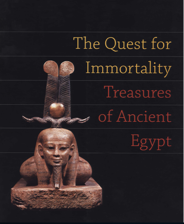 The Quest for Immortality : Treasures of Ancient Egypt /