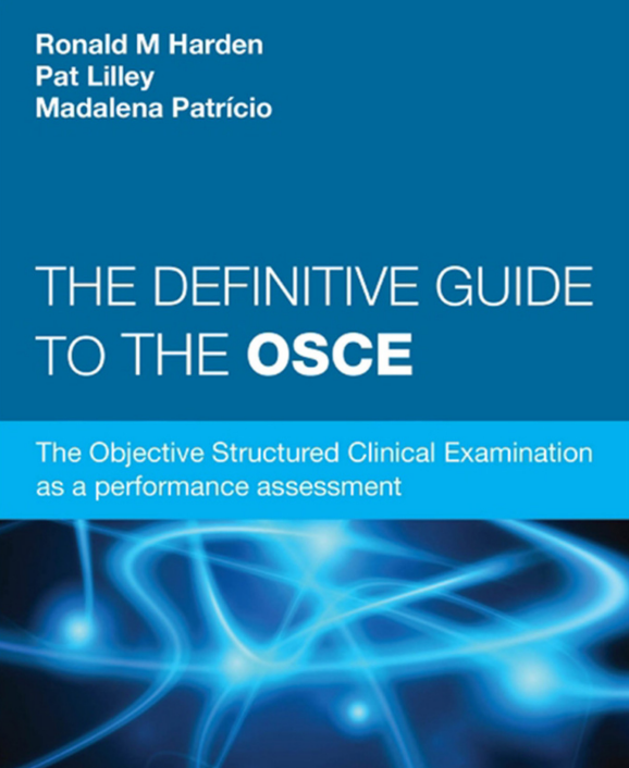 THE DEFINITIVE GUIDE TO THE OSCE : The Objective Structured Clinical Examination as a performance assessment